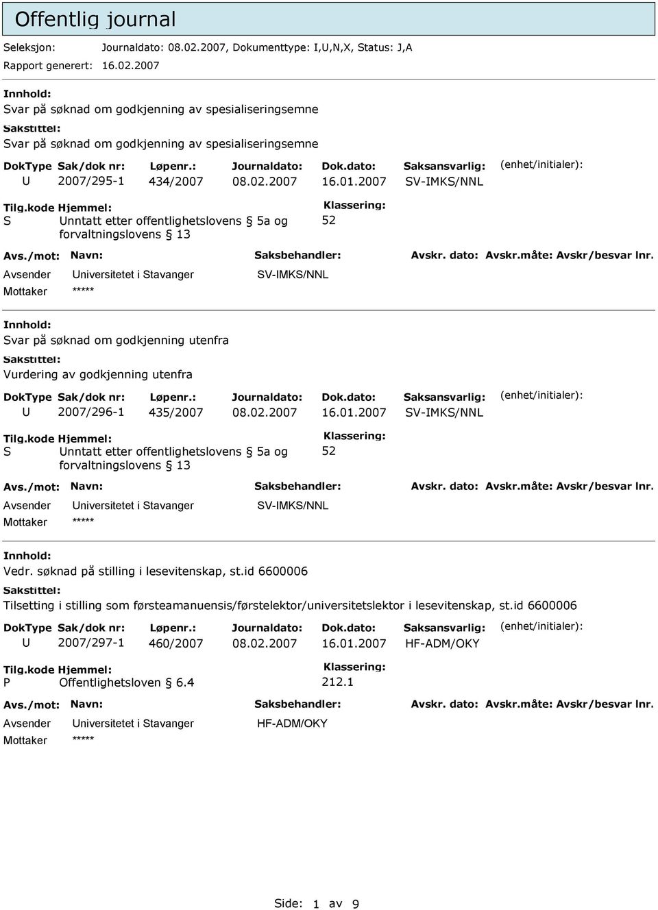 2007 aksansvarlig: V-MK/NNL nntatt etter offentlighetslovens 5a og V-MK/NNL var på søknad om godkjenning utenfra Vurdering av godkjenning utenfra 2007/296-1 435/2007 16.01.