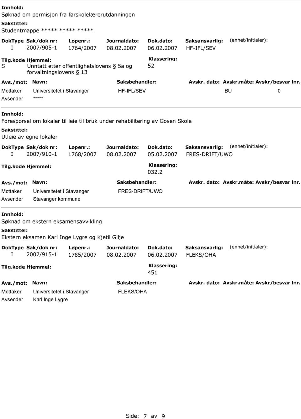 rehabilitering av Gosen kole tleie av egne lokaler 2007/910-1 1768/2007 05.02.2007 aksansvarlig: FRE-DRFT/WO 032.