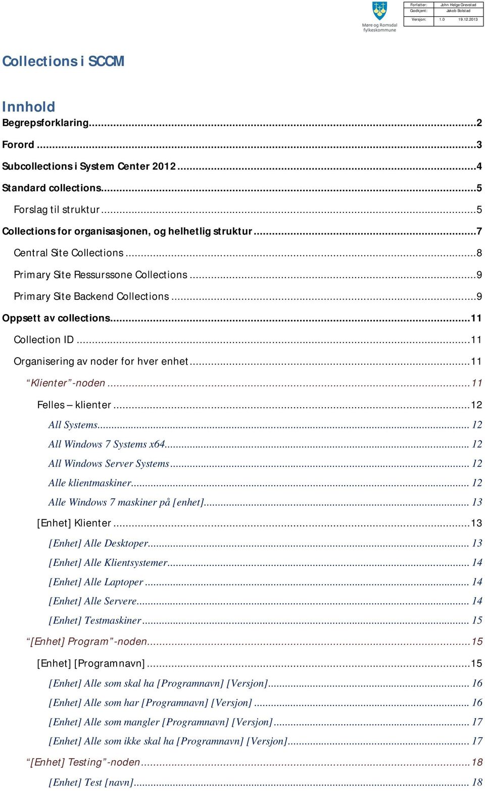 ..9 Oppsett av collections... 11 Collection ID... 11 Organisering av noder for hver enhet... 11 Klienter -noden... 11 Felles klienter... 12 All Systems... 12 All Windows 7 Systems x64.