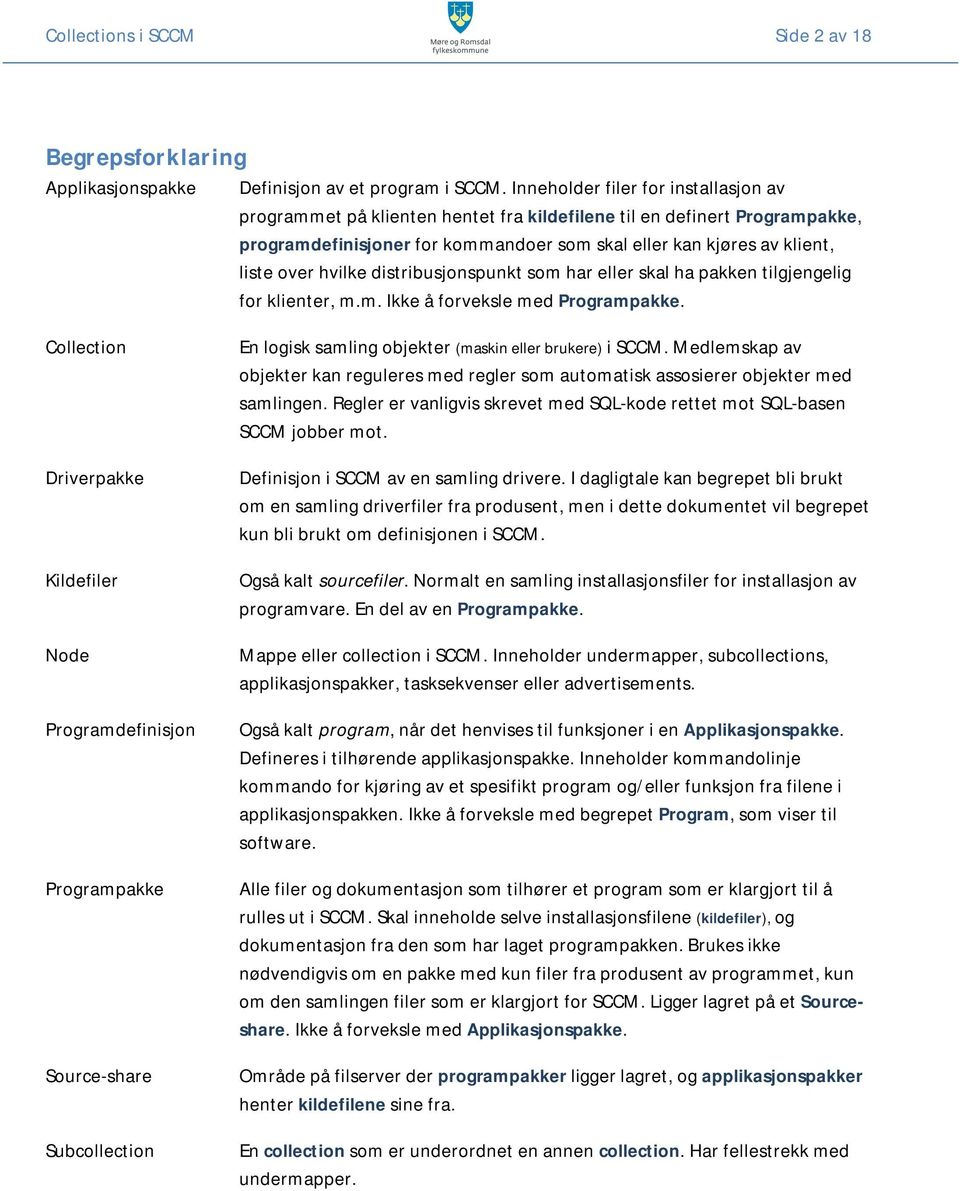 hvilke distribusjonspunkt som har eller skal ha pakken tilgjengelig for klienter, m.m. Ikke å forveksle med Programpakke.