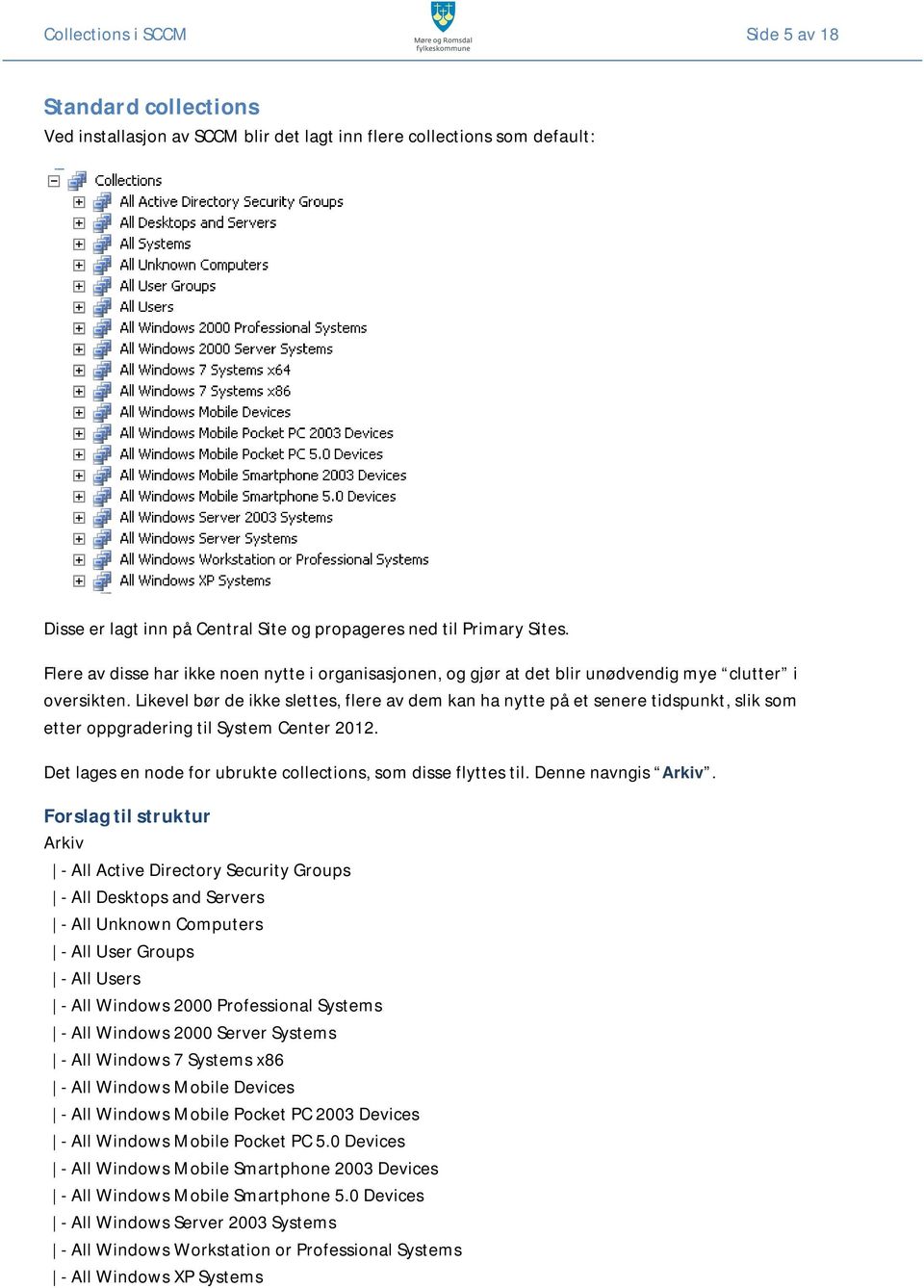 Likevel bør de ikke slettes, flere av dem kan ha nytte på et senere tidspunkt, slik som etter oppgradering til System Center 2012. Det lages en node for ubrukte collections, som disse flyttes til.