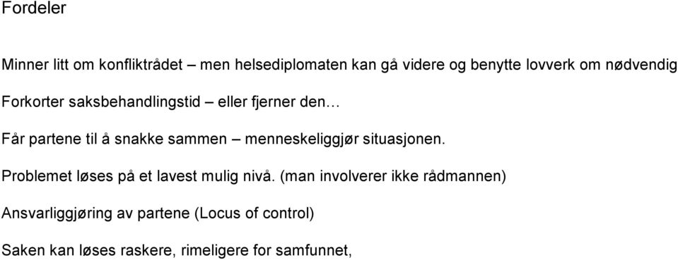 menneskeliggjør situasjonen. Problemet løses på et lavest mulig nivå.