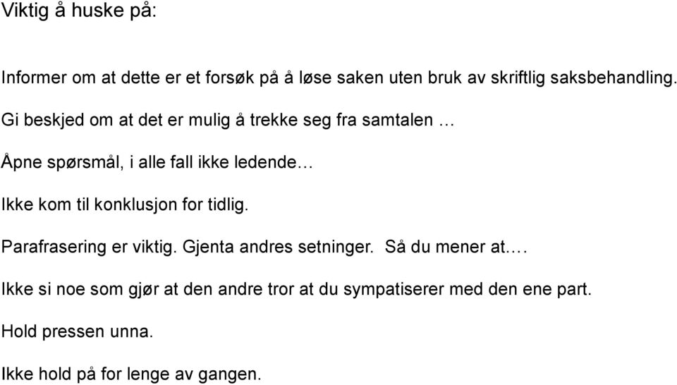 konklusjon for tidlig. Parafrasering er viktig. Gjenta andres setninger. Så du mener at.