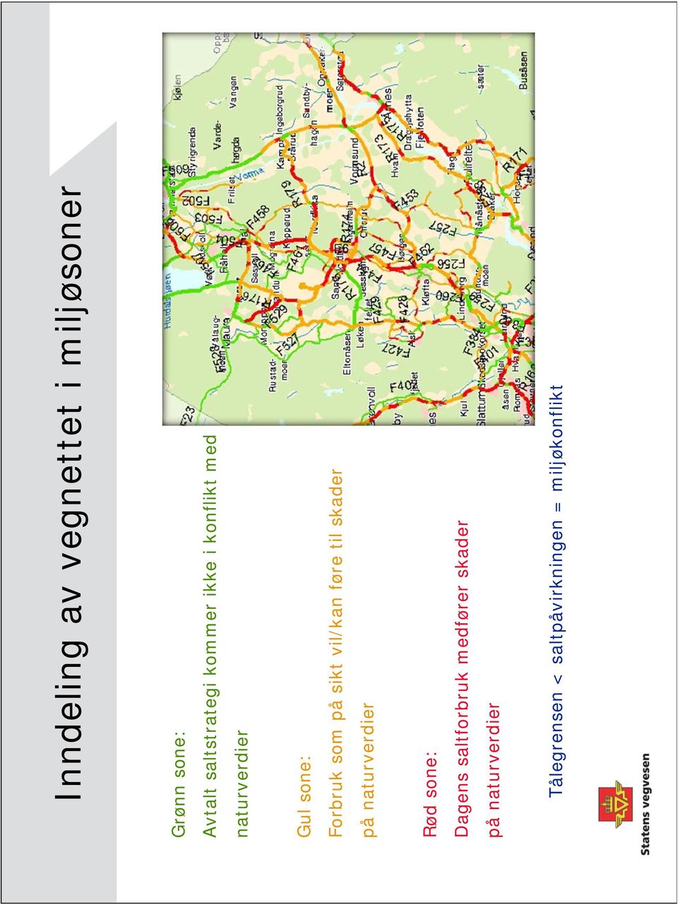 vil/kan føre til skader på naturverdier Rød sone: Dagens saltforbruk