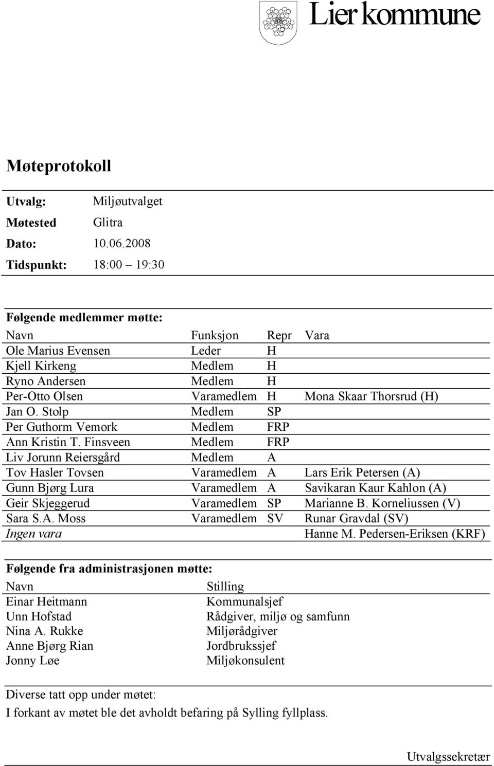 (H) Jan O. Stolp Medlem SP Per Guthorm Vemork Medlem FRP Ann Kristin T.