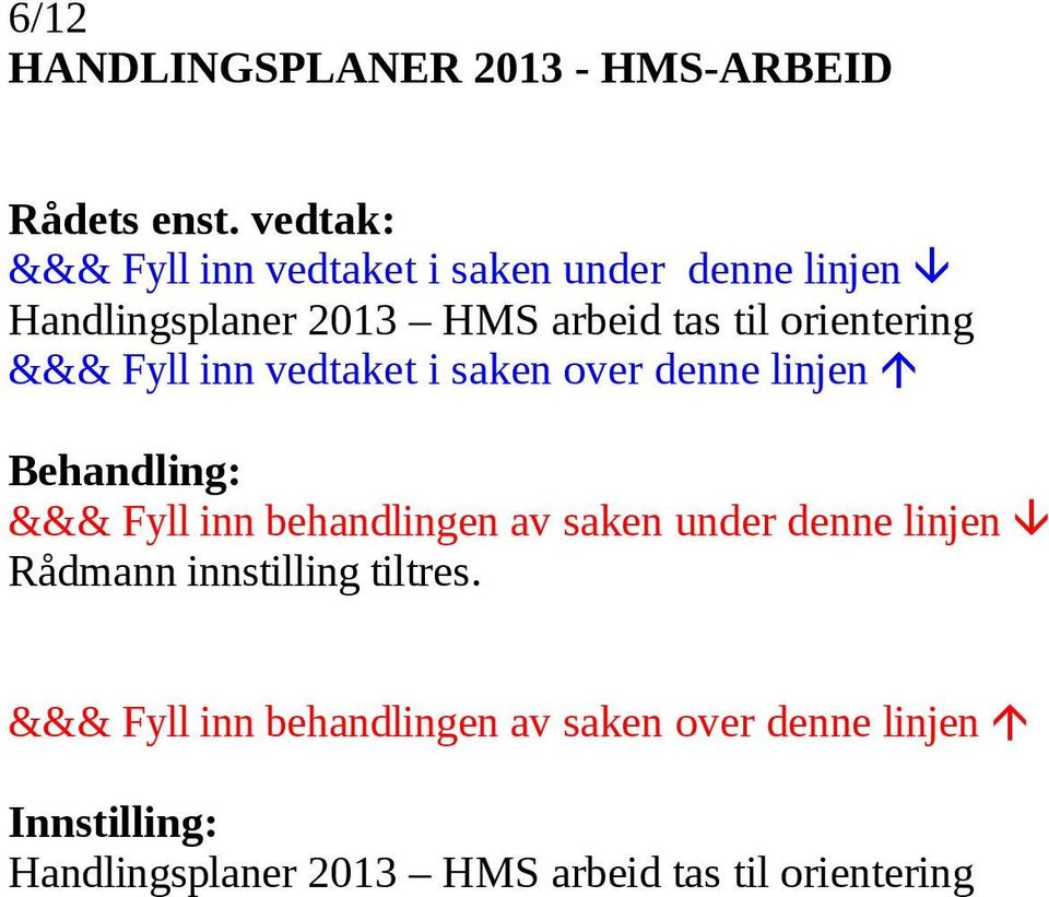 tas til orientering Rådmann innstilling tiltres.