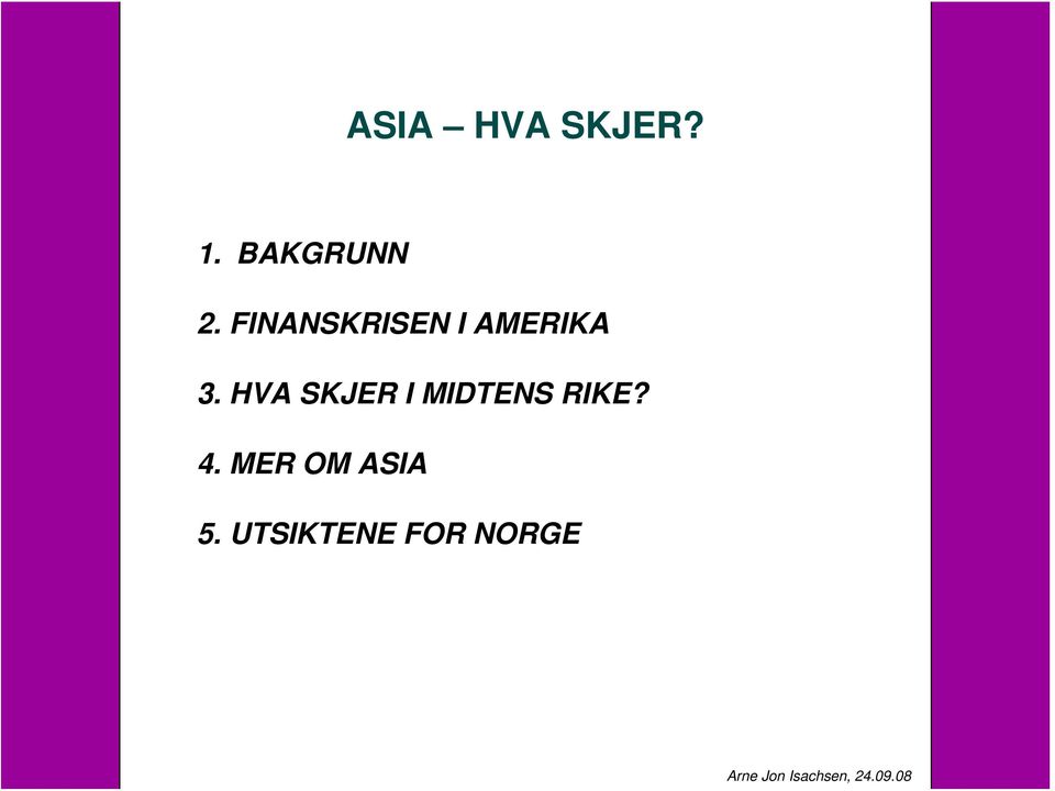 HVA SKJER I MIDTENS RIKE? 4.