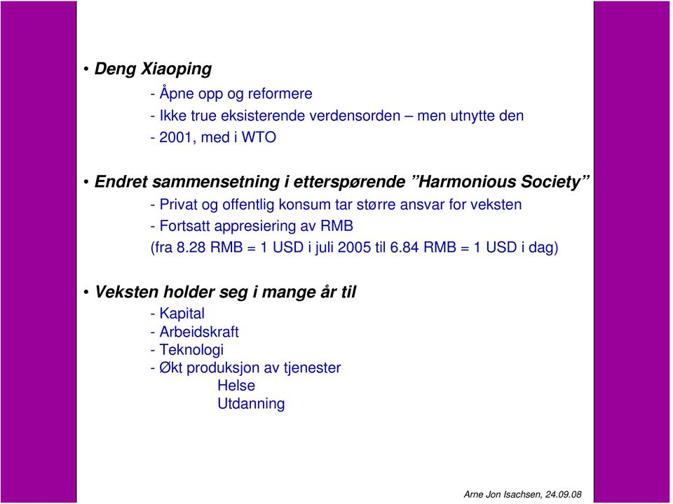 for veksten - Fortsatt appresiering av RMB (fra 8.28 RMB = 1 USD i juli 2005 til 6.