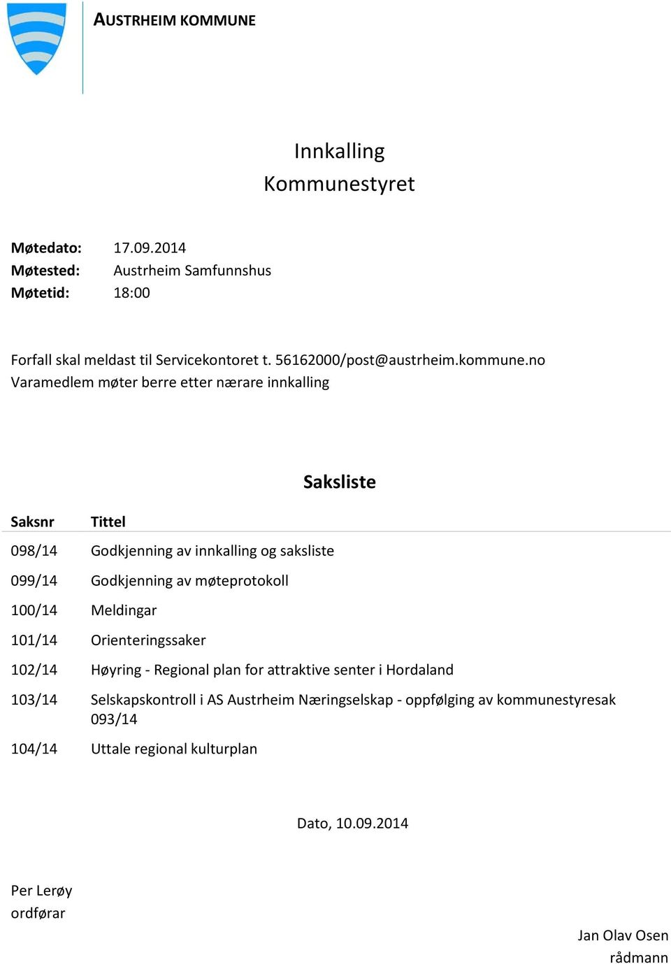 no Varamedlem møter berre etter nærare innkalling Saksliste Saksnr Tittel 098/14 Godkjenning av innkalling og saksliste 099/14 Godkjenning av møteprotokoll