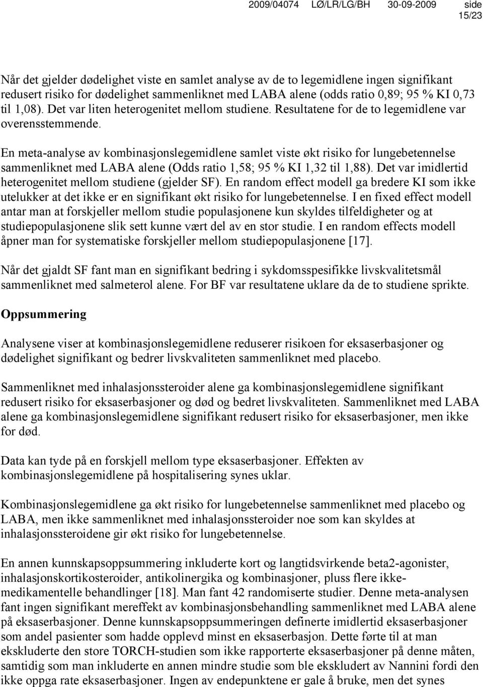 En meta-analyse av kombinasjonslegemidlene samlet viste økt risiko for lungebetennelse sammenliknet med LABA alene (Odds ratio 1,58; 95 % KI 1,32 til 1,88).