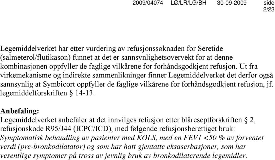 Ut fra virkemekanisme og indirekte sammenlikninger finner Legemiddelverket det derfor også sannsynlig at Symbicort oppfyller de faglige vilkårene for forhåndsgodkjent refusjon, jf.