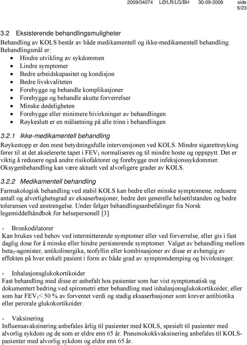 forverrelser Minske dødeligheten Forebygge eller minimere bivirkninger av behandlingen Røykeslutt er en målsetning på alle trinn i behandlingen 3.2.