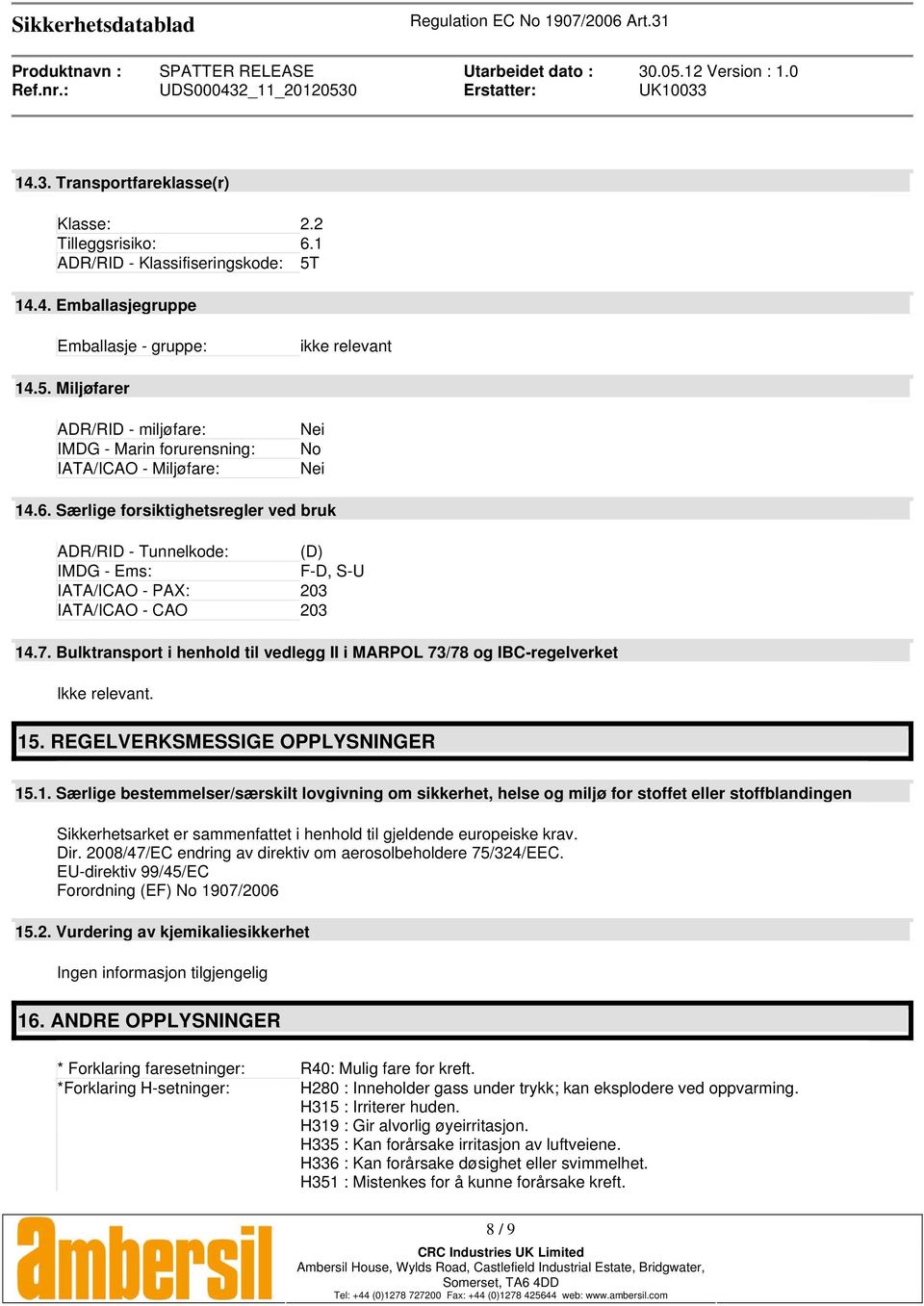 Bulktransport i henhold til vedlegg II i MARPOL 73/78 og IBC-regelverket Ikke relevant. 15