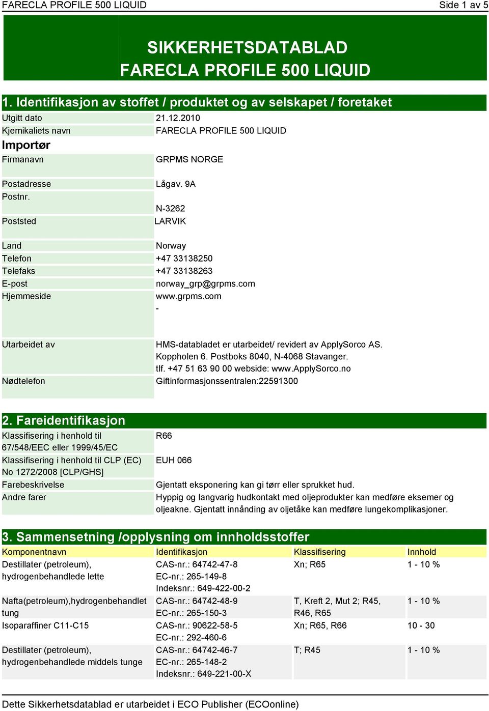 9A N-3262 LARVIK Land Norway Telefon +47 33138250 Telefaks +47 33138263 E-post norway_grp@grpms.com Hjemmeside www.grpms.com - Utarbeidet av Nødtelefon HMS-databladet er utarbeidet/ revidert av ApplySorco AS.