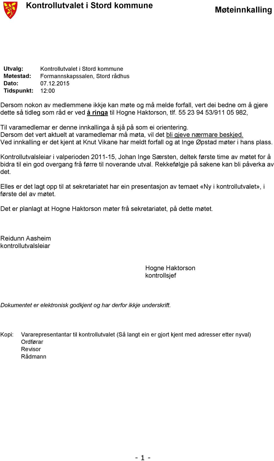 55 23 94 53/911 05 982, Til varamedlemar er denne innkallinga å sjå på som ei orientering. Dersom det vert aktuelt at varamedlemar må møta, vil det bli gjeve nærmare beskjed.