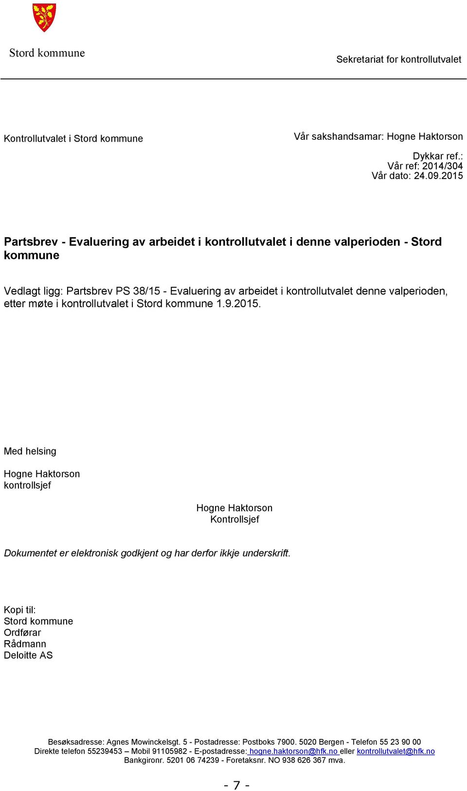 i kontrollutvalet i Stord kommune 1.9.2015. Med helsing Hogne Haktorson kontrollsjef Hogne Haktorson Kontrollsjef Dokumentet er elektronisk godkjent og har derfor ikkje underskrift.