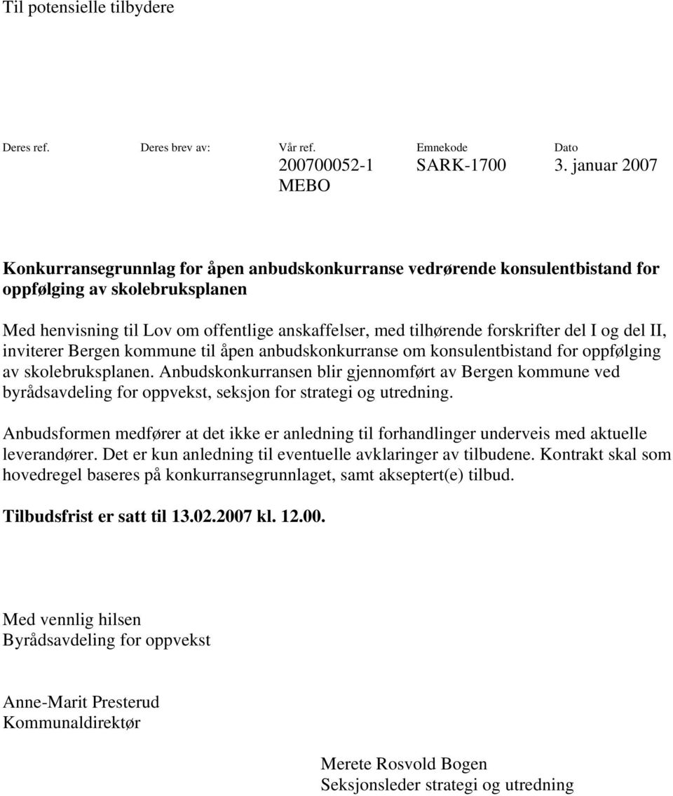 forskrifter del I og del II, inviterer Bergen kommune til åpen anbudskonkurranse om konsulentbistand for oppfølging av skolebruksplanen.