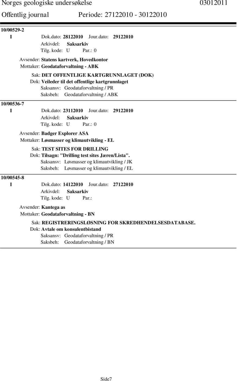 Geodataforvaltning / PR Saksbeh: Geodataforvaltning / ABK 10/00536-7 I Dok.dato: 23112010 Jour.