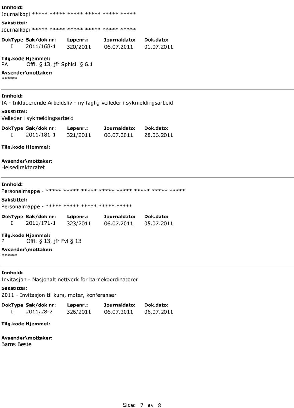 2011 Helsedirektoratet Personalmappe - ***** ***** ***** ***** ***** ***** ***** ***** Personalmappe - ***** ***** ***** ***** ***** P 2011/171-1