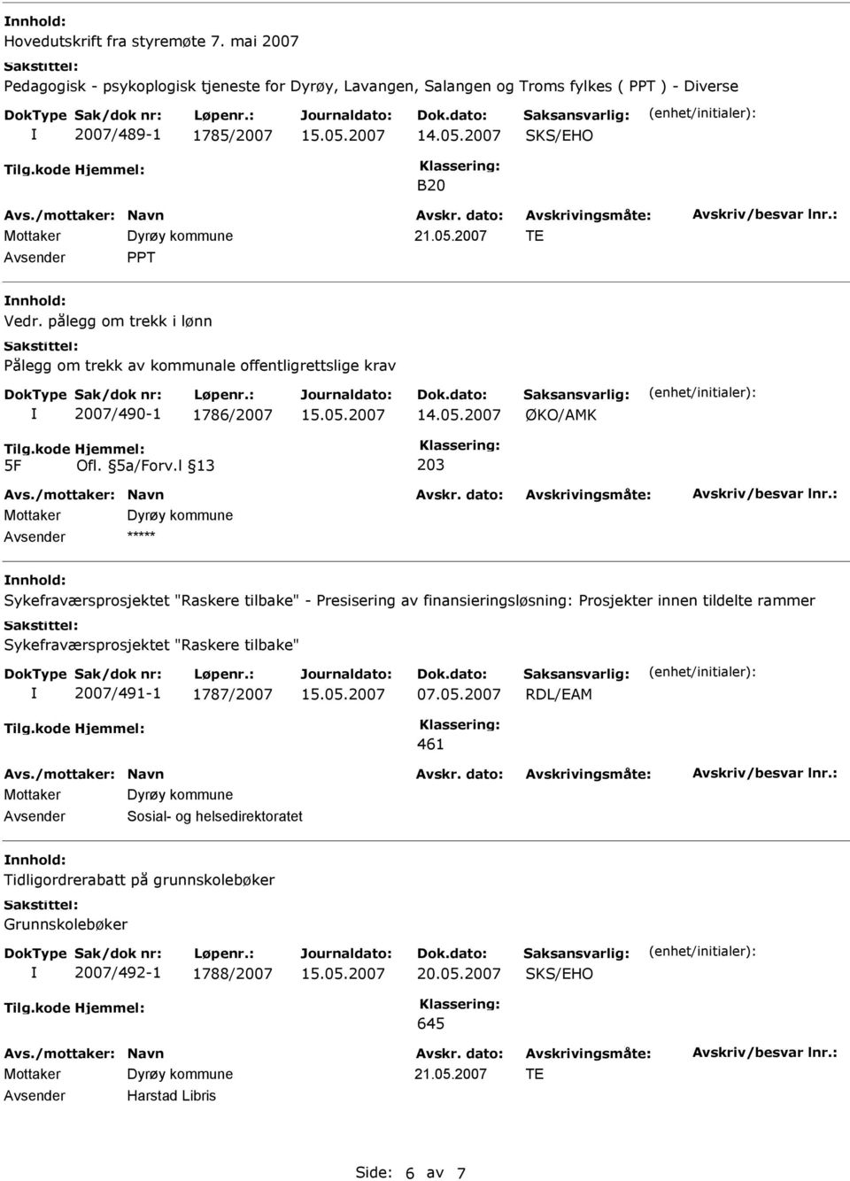 pålegg om trekk i lønn ålegg om trekk av kommunale offentligrettslige krav 2007/490-1 1786/2007 ØKO/AMK 5F Ofl. 5a/Forv.