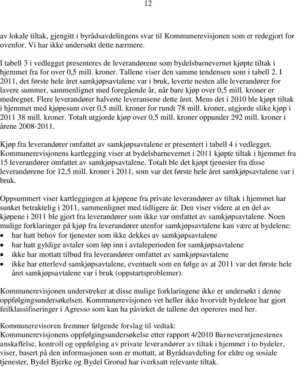 I 2011, det første hele året samkjøpsavtalene var i bruk, leverte nesten alle leverandører for lavere summer, sammenlignet med foregående år, når bare kjøp over 0,5 mill. kroner er medregnet.