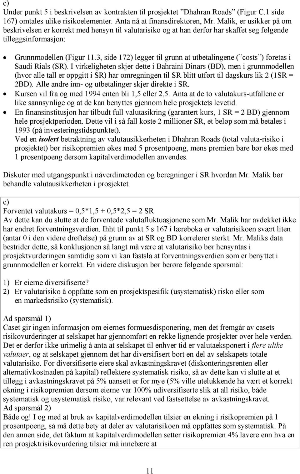 3, side 172) legger til grunn at utbetalingene ( costs ) foretas i Saudi Rials (SR).