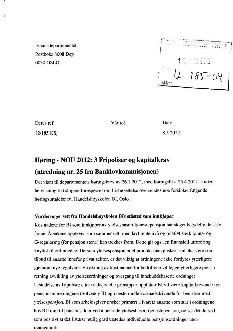 med høringsfrist 25.4.2012. Under henvisning til tidligere forespørsel om fristutsettelse oversendes noe forsinket følgende høringsuttalelse fra Handelshøyskolen BI, Oslo.