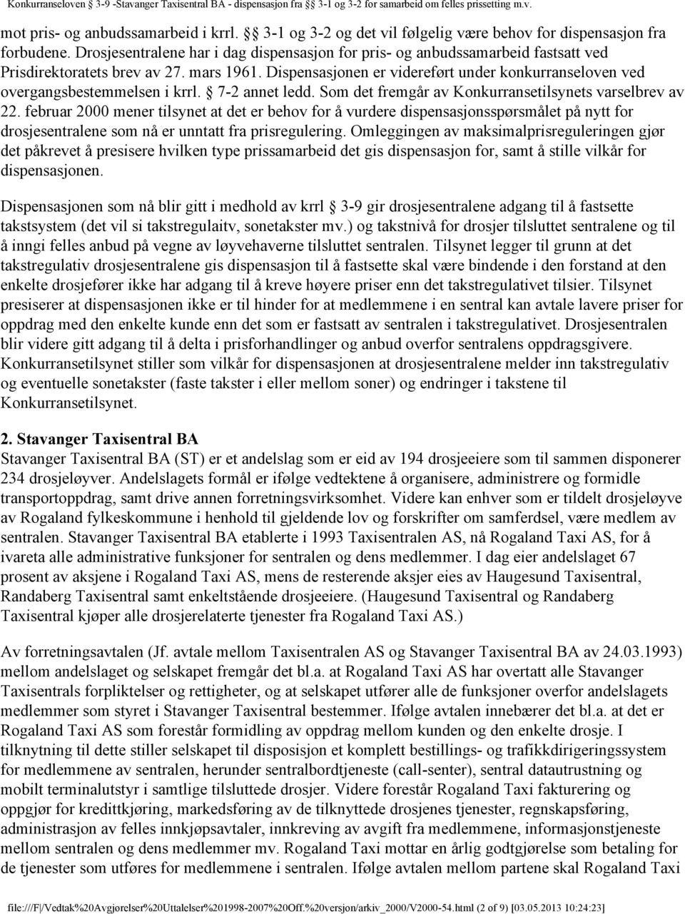 Dispensasjonen er videreført under konkurranseloven ved overgangsbestemmelsen i krrl. 7-2 annet ledd. Som det fremgår av Konkurransetilsynets varselbrev av 22.