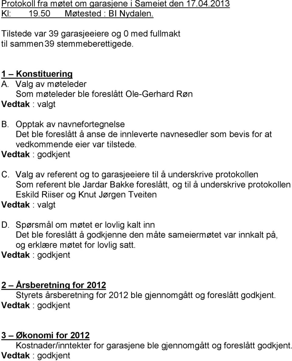 Opptak av navnefortegnelse Det ble foreslått å anse de innleverte navnesedler som bevis for at vedkommende eier var tilstede. C.