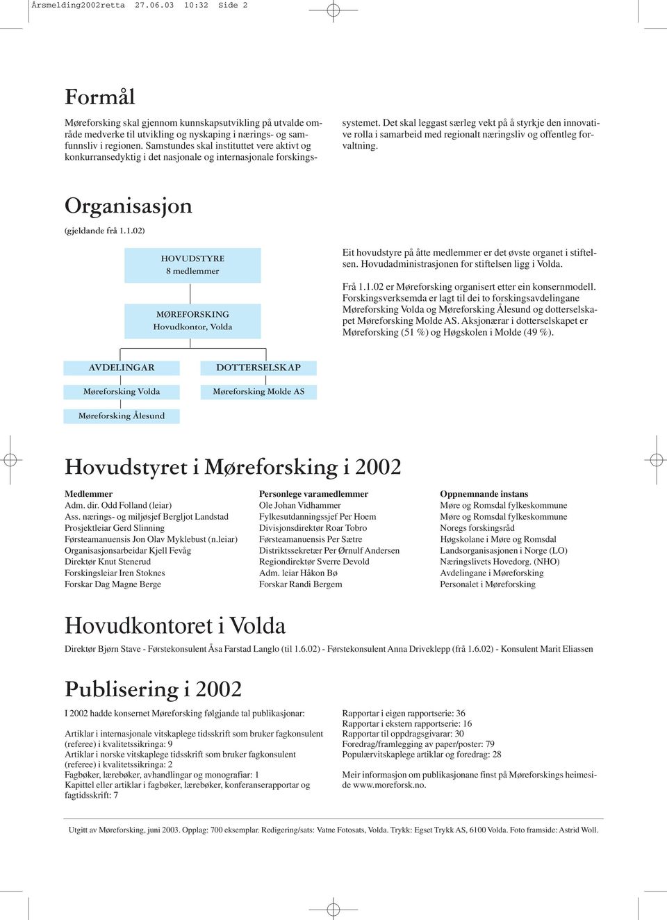 Det skal leggast særleg vekt på å styrkje den innovative rolla i samarbeid med regionalt næringsliv og offentleg forvaltning. Organisasjon (gjeldande frå 1.