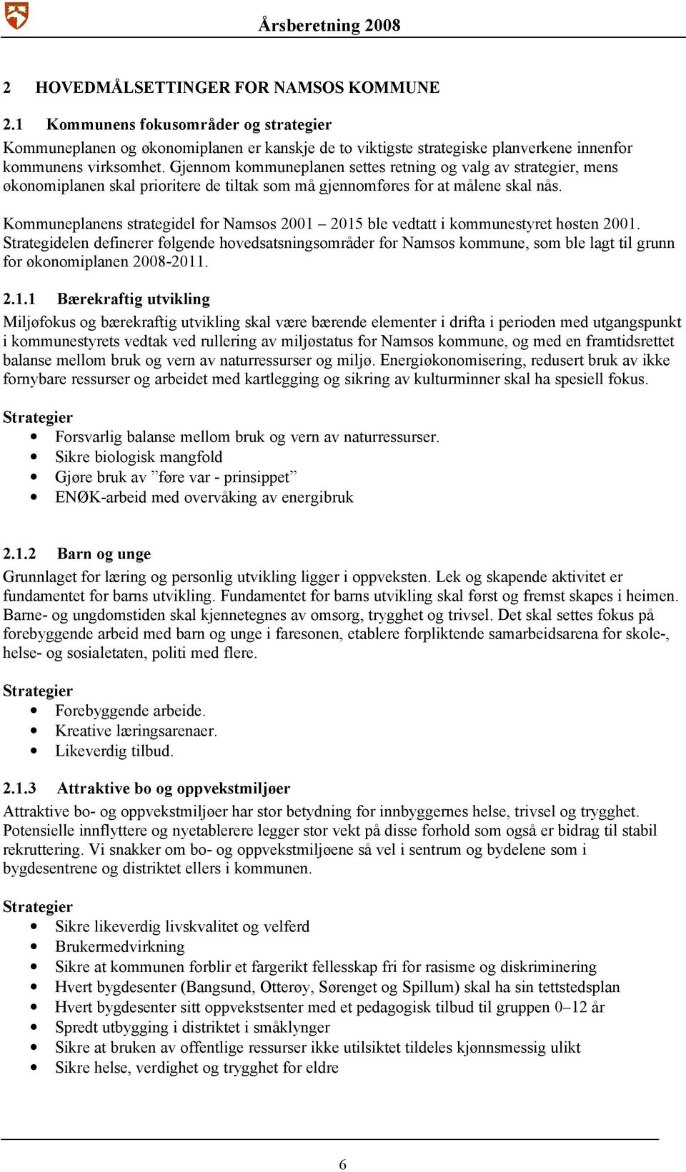 Kommuneplanens strategidel for Namsos 2001 2015 ble vedtatt i kommunestyret høsten 2001.