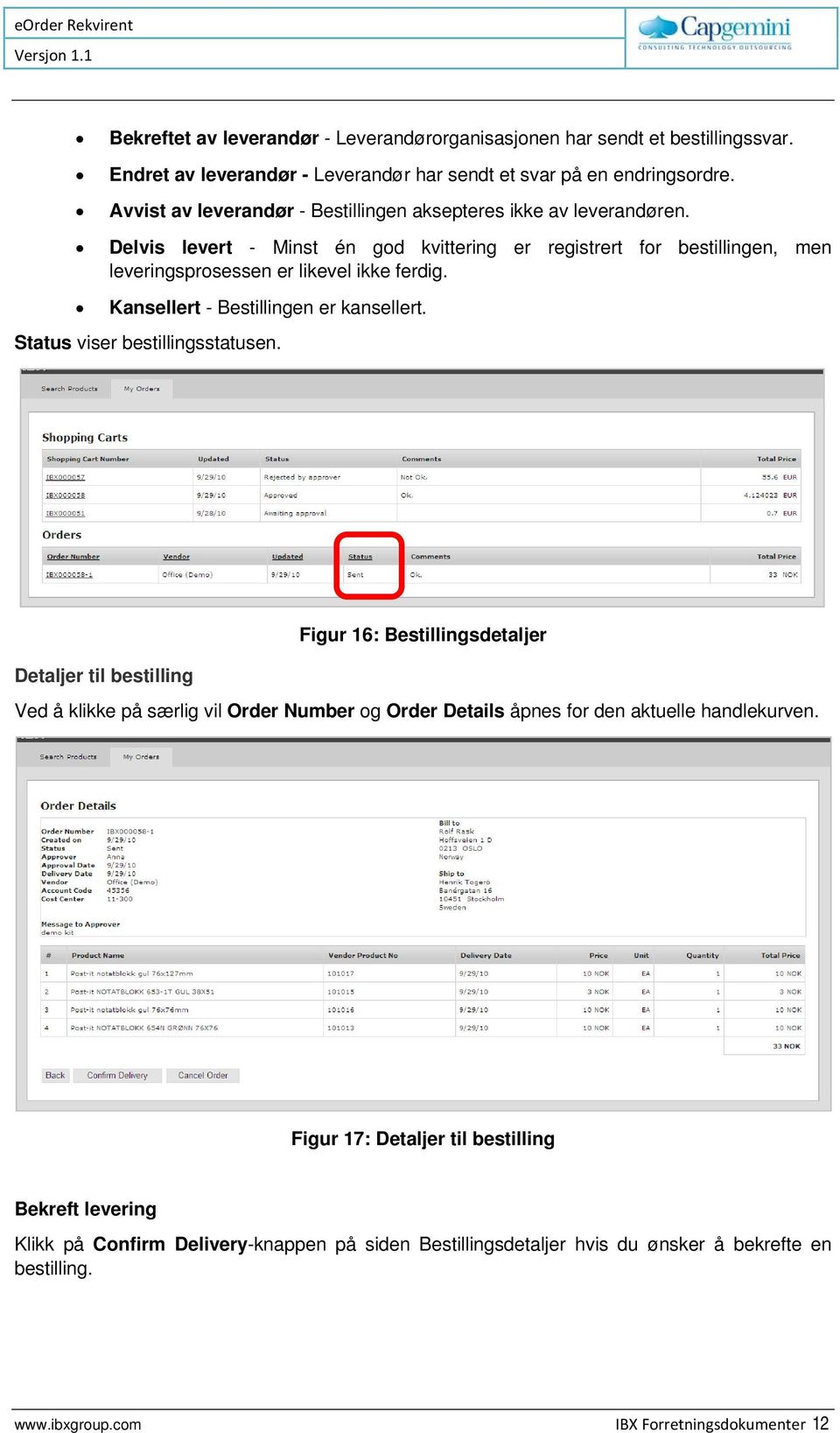 Kansellert - Bestillingen er kansellert. Status viser bestillingsstatusen.