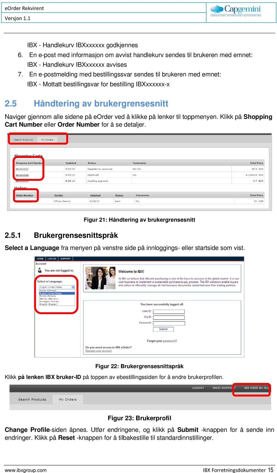 5 Håndtering av brukergrensesnitt Naviger gjennom alle sidene på eorder ved å klikke på lenker til toppmenyen. Klikk på Shopping Cart Number eller Order Number for å se detaljer. 2.5.1 Brukergrensesnittspråk Figur 21: Håndtering av brukergrensesnitt Select a Language fra menyen på venstre side på innloggings- eller startside som vist.