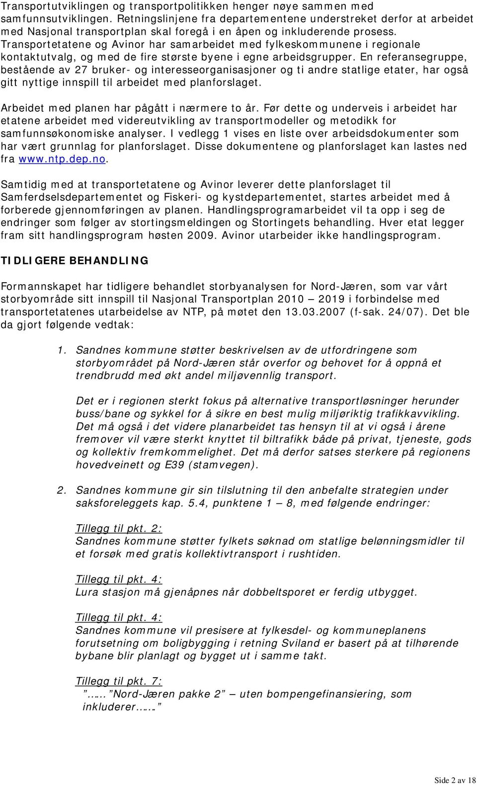 Transportetatene og Avinor har samarbeidet med fylkeskommunene i regionale kontaktutvalg, og med de fire største byene i egne arbeidsgrupper.