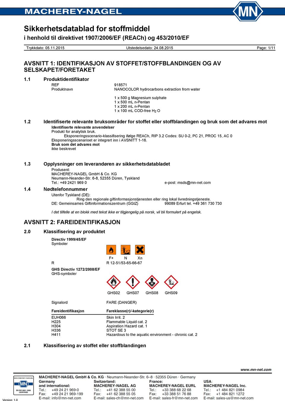 2 Identifiserte relevante bruksområder for stoffet eller stoffblandingen og bruk som det advares mot Identifiserte relevante anvendelser Produkt for analytisk bruk.