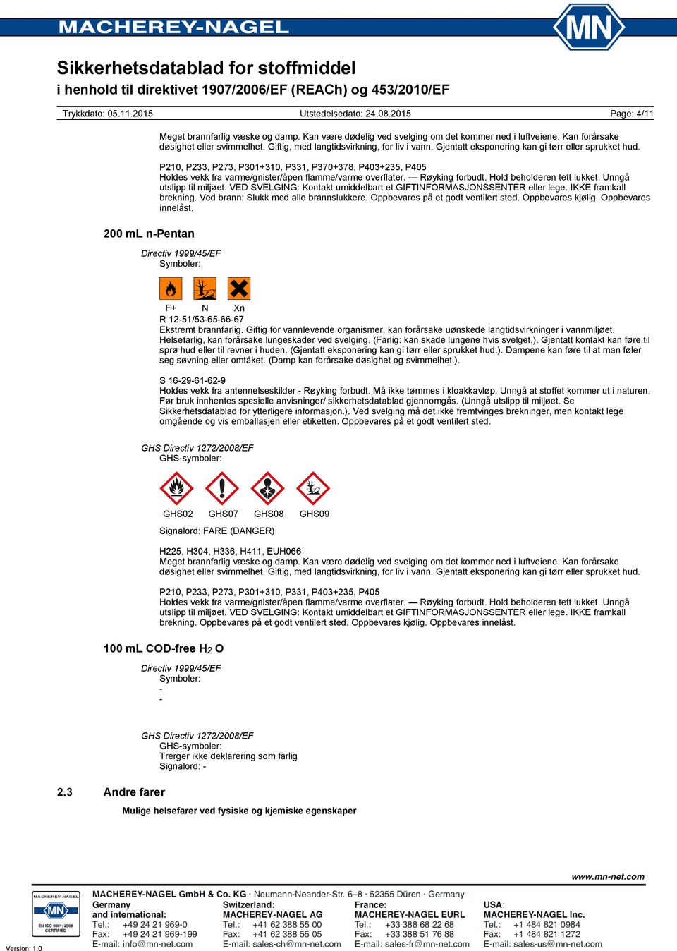 Hold beholderen tett lukket. Unngå utslipp til miljøet. VED SVELGING: Kontakt umiddelbart et GIFTINFORMASJONSSENTER eller lege. IKKE framkall brekning. Ved brann: Slukk med alle brannslukkere.