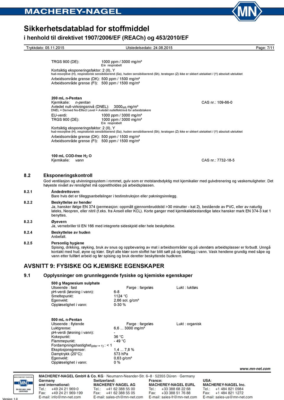 : 109660 Avledet nullvirkningsnivå (DNEL): 3000 inh mg/m³ DNEL = Derived NoEffect Level = Avledet nulleffektnivå for arbeidstakere EUverdi: 1000 ppm / 3000 mg/m³ TRGS 900 (DE): 1000 ppm / 3000 mg/m³