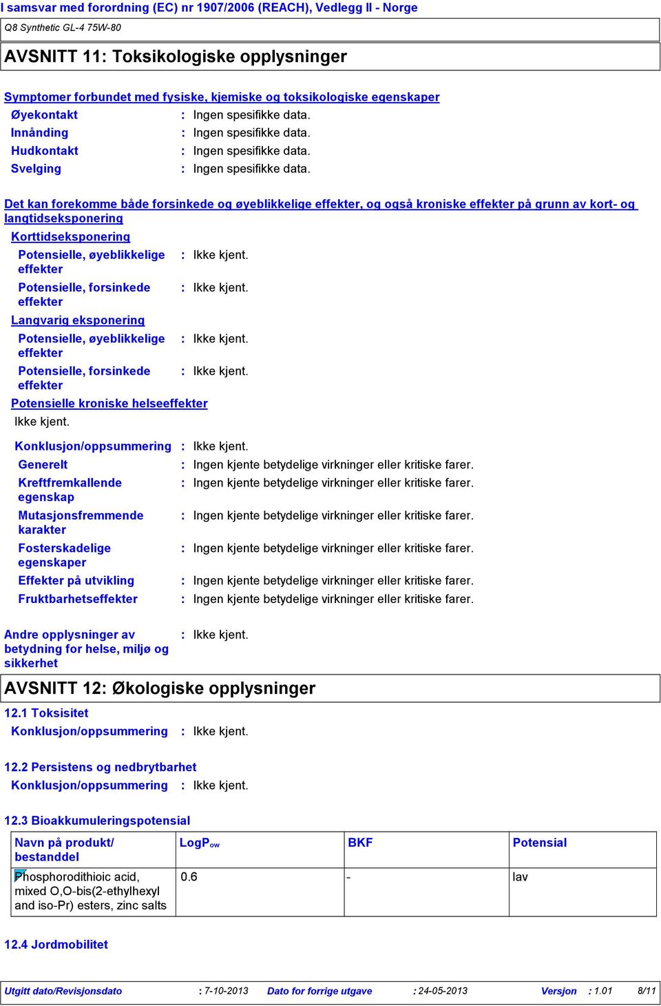 Potensielle, øyeblikkelige effekter Potensielle, forsinkede effekter Langvarig eksponering Potensielle, øyeblikkelige effekter Potensielle, forsinkede effekter Potensielle kroniske helseeffekter