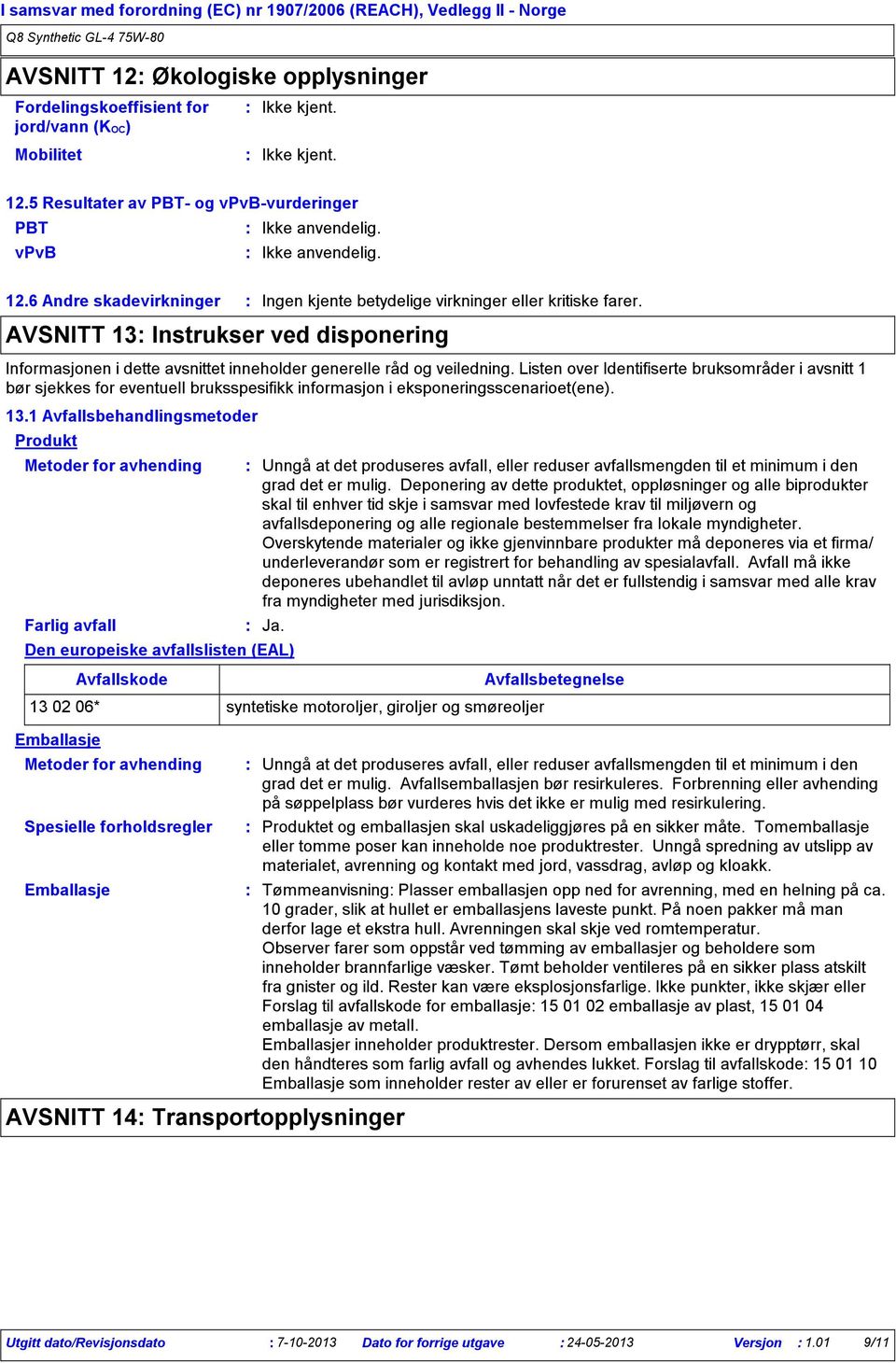 AVSNITT 13 Instrukser ved disponering Informasjonen i dette avsnittet inneholder generelle råd og veiledning.