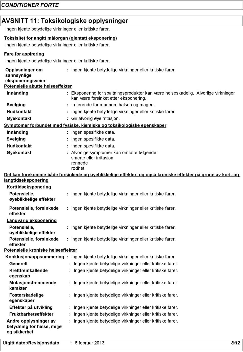 Gir alvorlig øyeirritasjon.