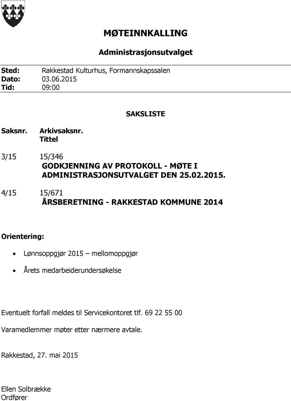 4/15 15/671 ÅRSBERETNING - RAKKESTAD KOMMUNE 2014 Orientering: Lønnsoppgjør 2015 mellomoppgjør Årets medarbeiderundersøkelse