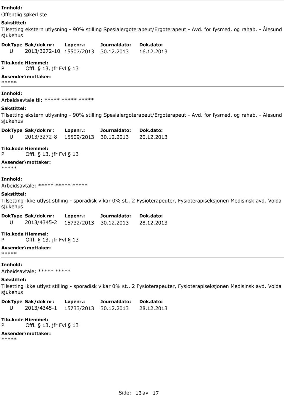 2013 Arbeidsavtale: Tilsetting ikke utlyst stilling - sporadisk vikar 0% st., 2 Fysioterapeuter, Fysioterapiseksjonen Medisinsk avd. Volda sjukehus 2013/4345-2 15732/2013 28.12.