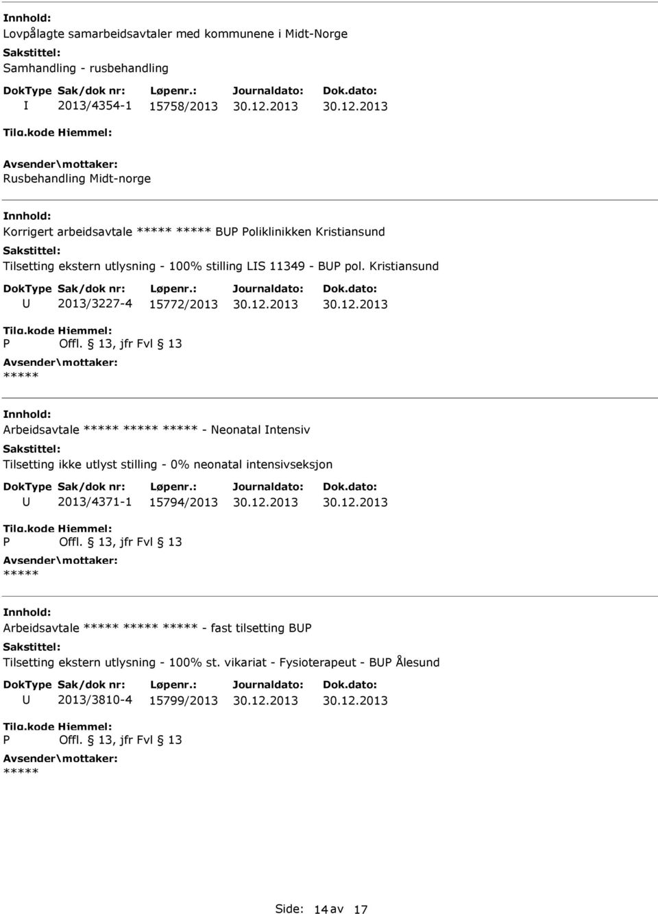 Kristiansund 2013/3227-4 15772/2013 Arbeidsavtale - Neonatal ntensiv Tilsetting ikke utlyst stilling - 0% neonatal intensivseksjon