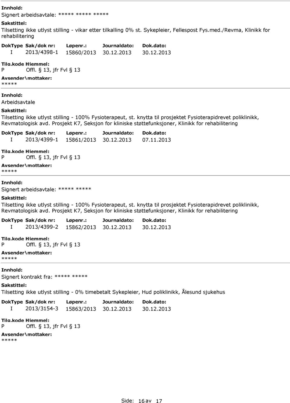 knytta til prosjektet Fysioterapidrevet poliklinikk, Revmatologisk avd. rosjekt K7, Seksjon for kliniske støttefunksjoner, Klinikk for rehabilitering 2013/4399-1 15861/2013 07.11.