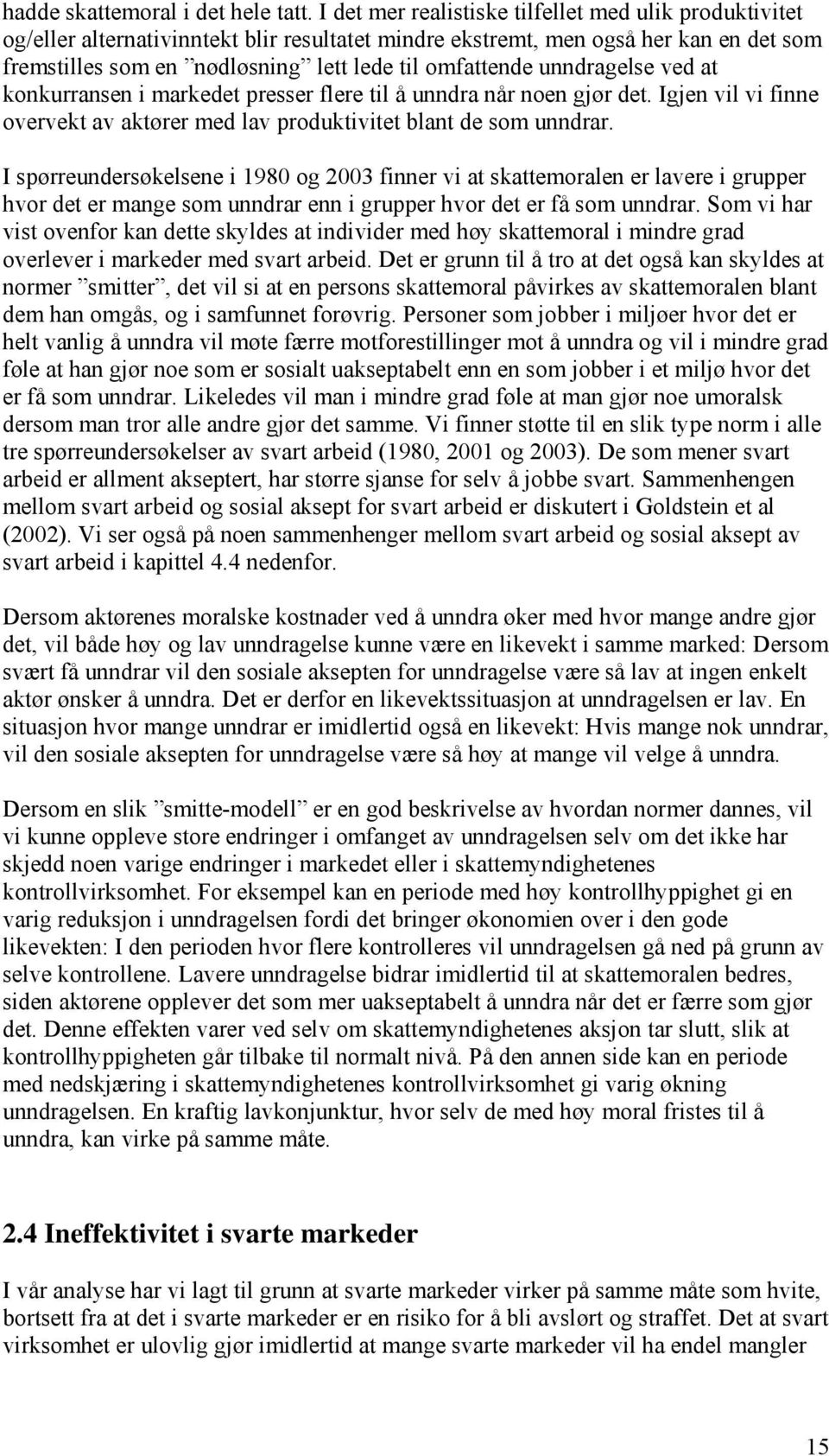 unndragelse ved at konkurransen i markedet presser flere til å unndra når noen gjør det. Igjen vil vi finne overvekt av aktører med lav produktivitet blant de som unndrar.