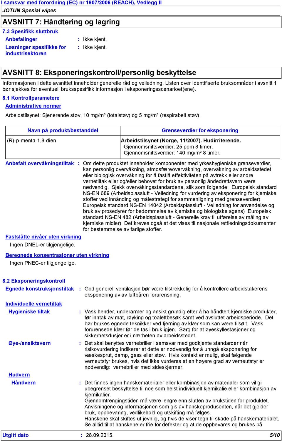 veiledning. Listen over Identifiserte bruksområder i avsnitt 1 bør sjekkes for eventuell bruksspesifikk informasjon i eksponeringsscenarioet(ene). 8.