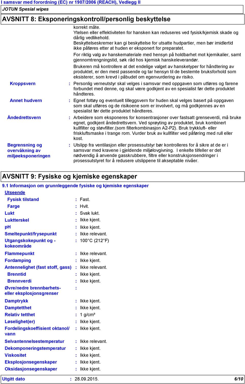 Beskyttelseskremer kan gi beskyttelse for utsatte hudpartier, men bør imidlertid ikke påføres etter at huden er eksponert for preparatet.