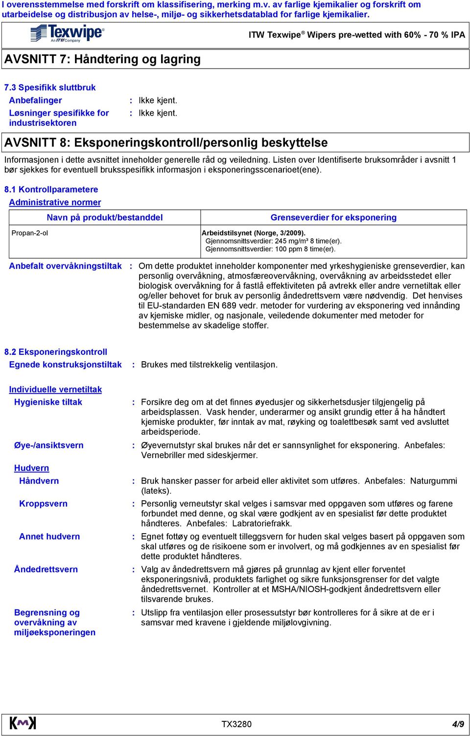 veiledning. Listen over Identifiserte bruksområder i avsnitt 1 bør sjekkes for eventuell bruksspesifikk informasjon i eksponeringsscenarioet(ene). 8.