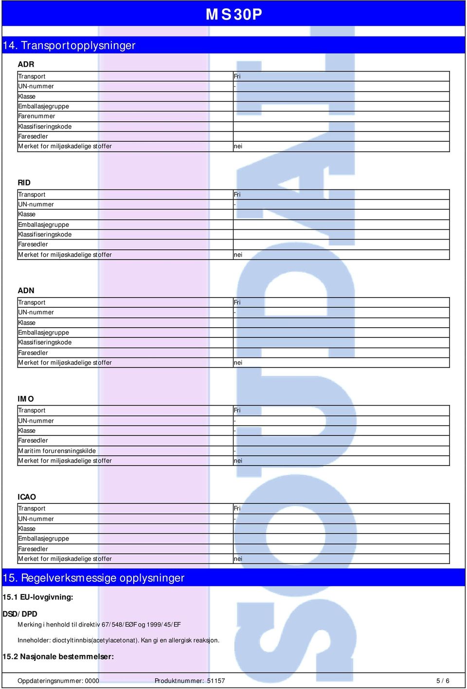 1 EU-lovgivning: DSD/DPD Merking i henhold til direktiv 67/548/EØF og 1999/45/EF Inneholder: