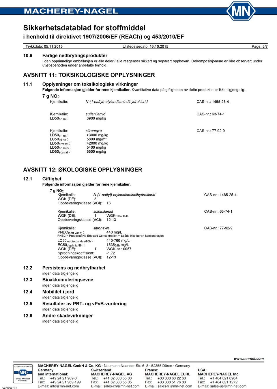 1 Opplysninger om toksikologiske virkninger Følgende informasjon gjelder for rene kjemikalier. Kvantitative data på giftigheten av dette produktet er ikke tilgjengelig.